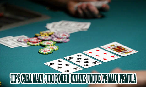 Tips Cara Main Judi Poker Online Untuk Pemain Pemula